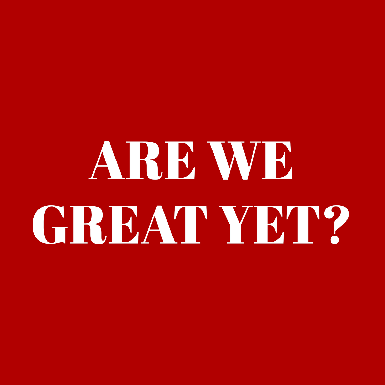 Are we great yet? - MAGA parody clothing and stickers