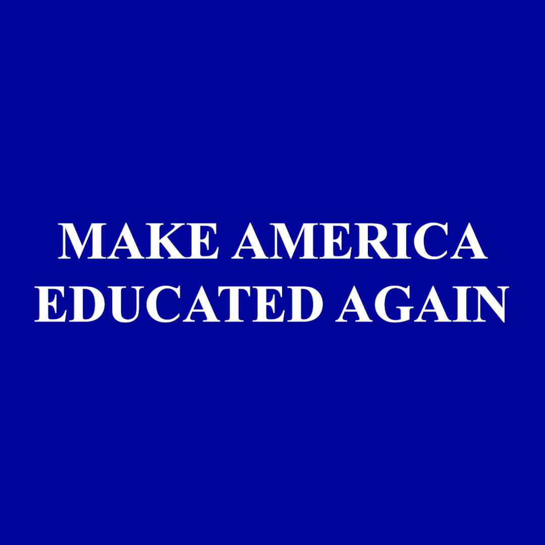 Make America educated again - MAGA satire clothing and stickers