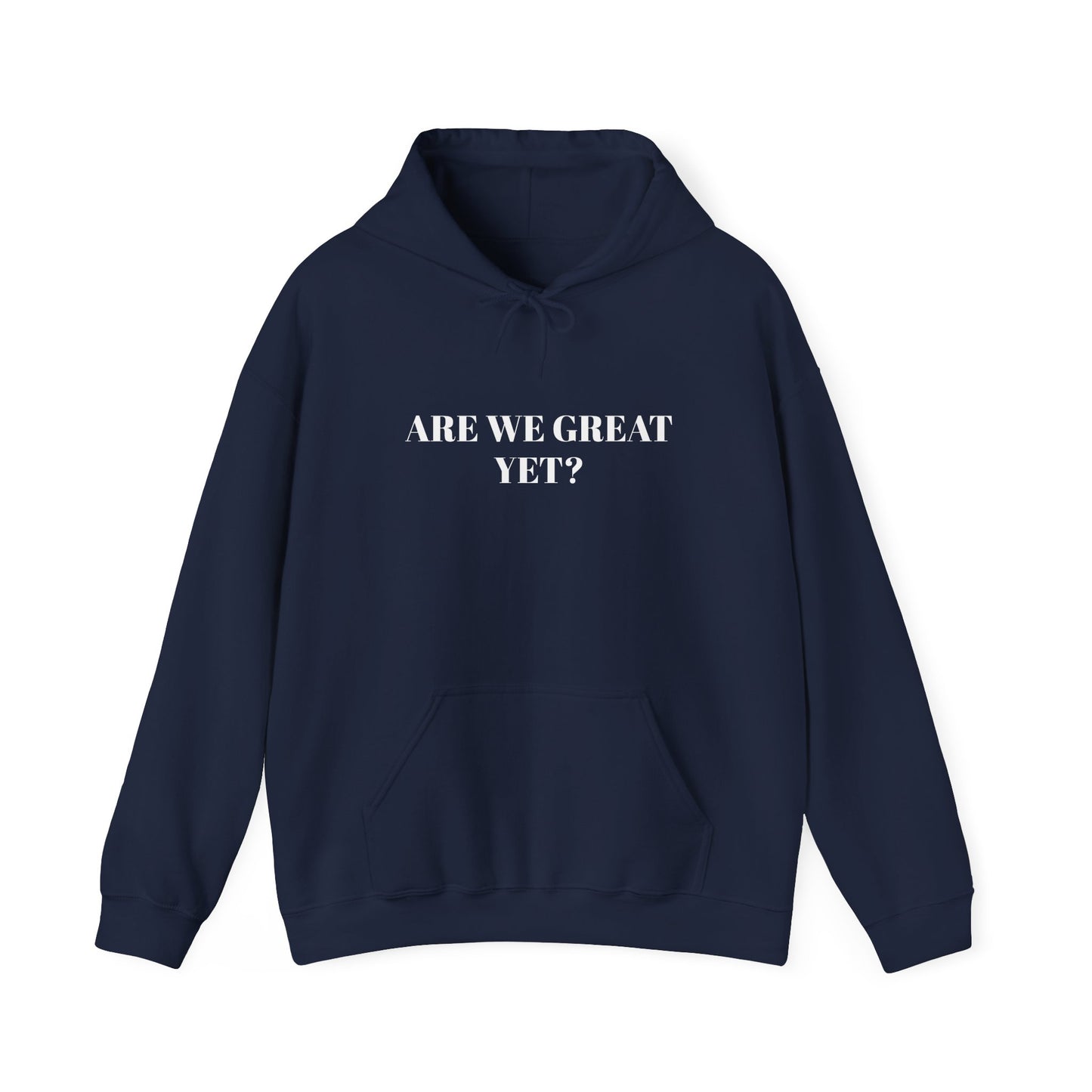 Are We Great Yet? | Unisex Hooded Sweatshirt