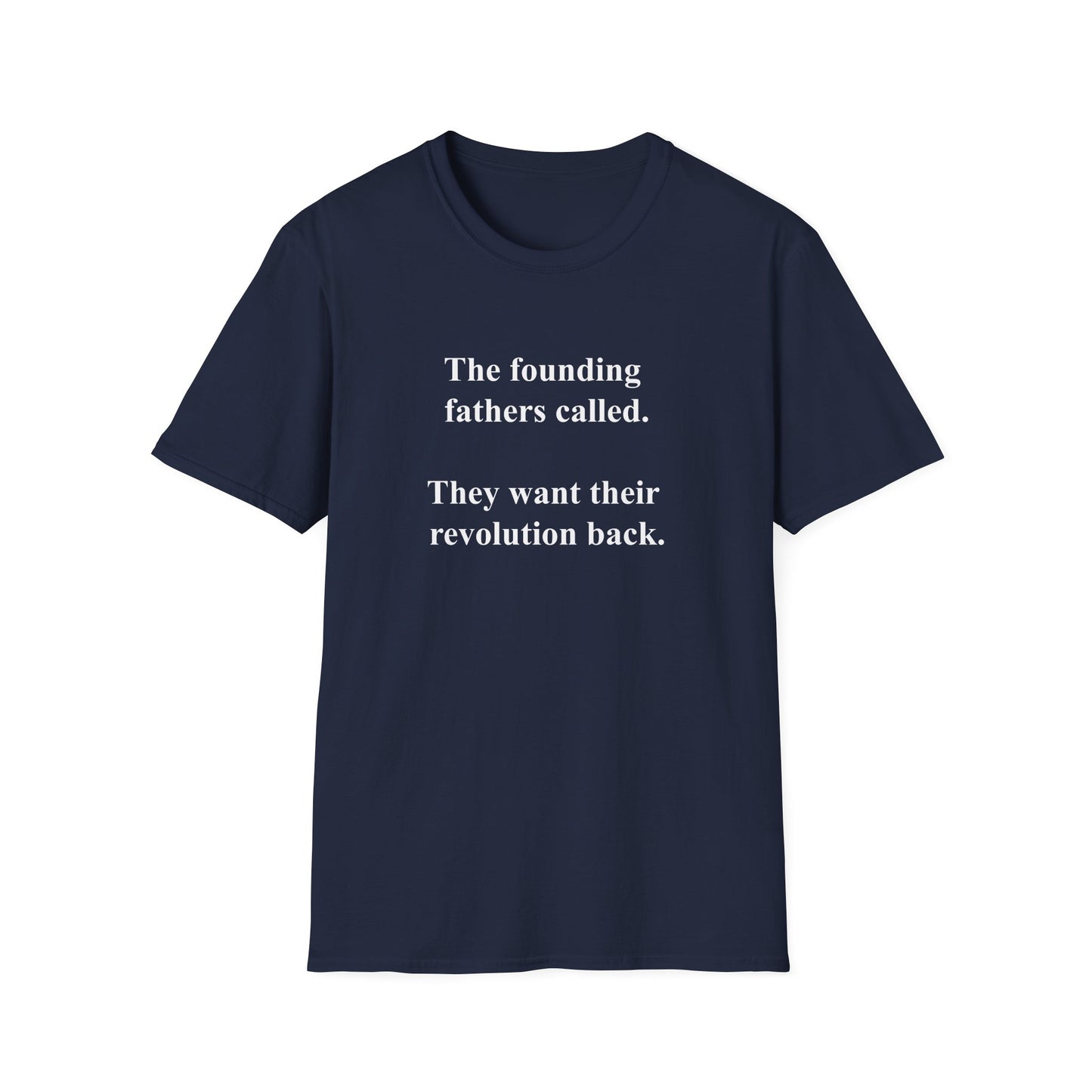 The founding fathers called. They want their revolution back. | Unisex T-Shirt