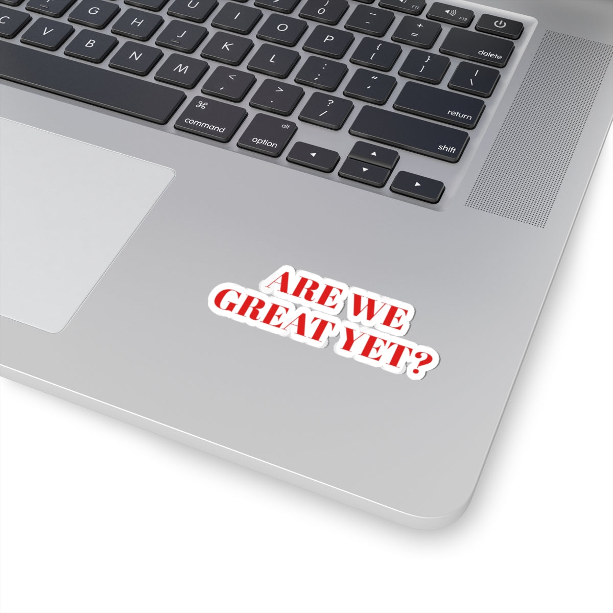 Are We Great Yet? | Kiss-Cut Sticker