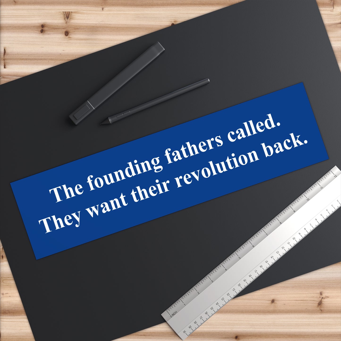 The founding fathers called. They want their revolution back. | Bumper Sticker