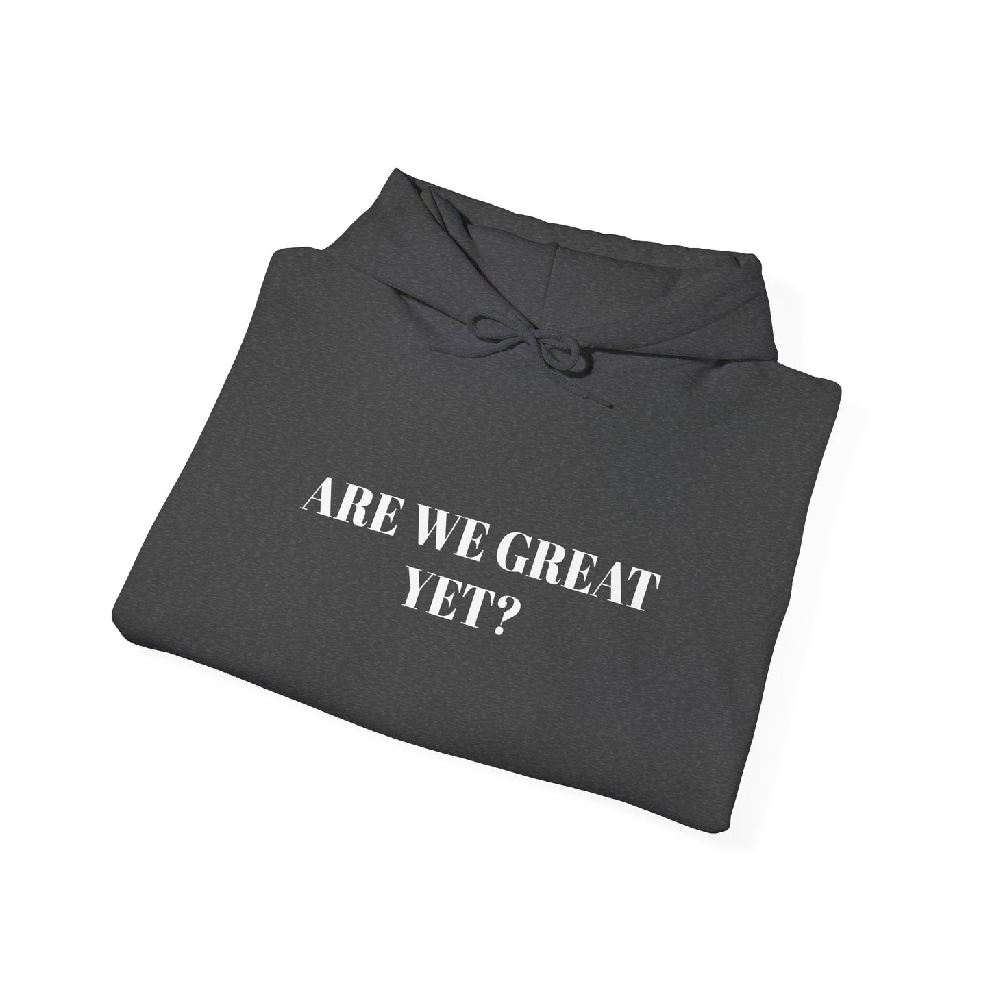 Are We Great Yet? | Unisex Hooded Sweatshirt