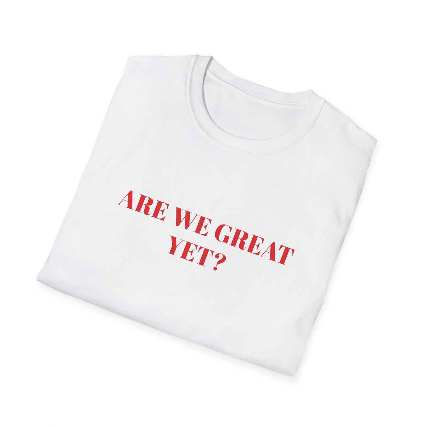 Are We Great Yet? | Unisex T-Shirt