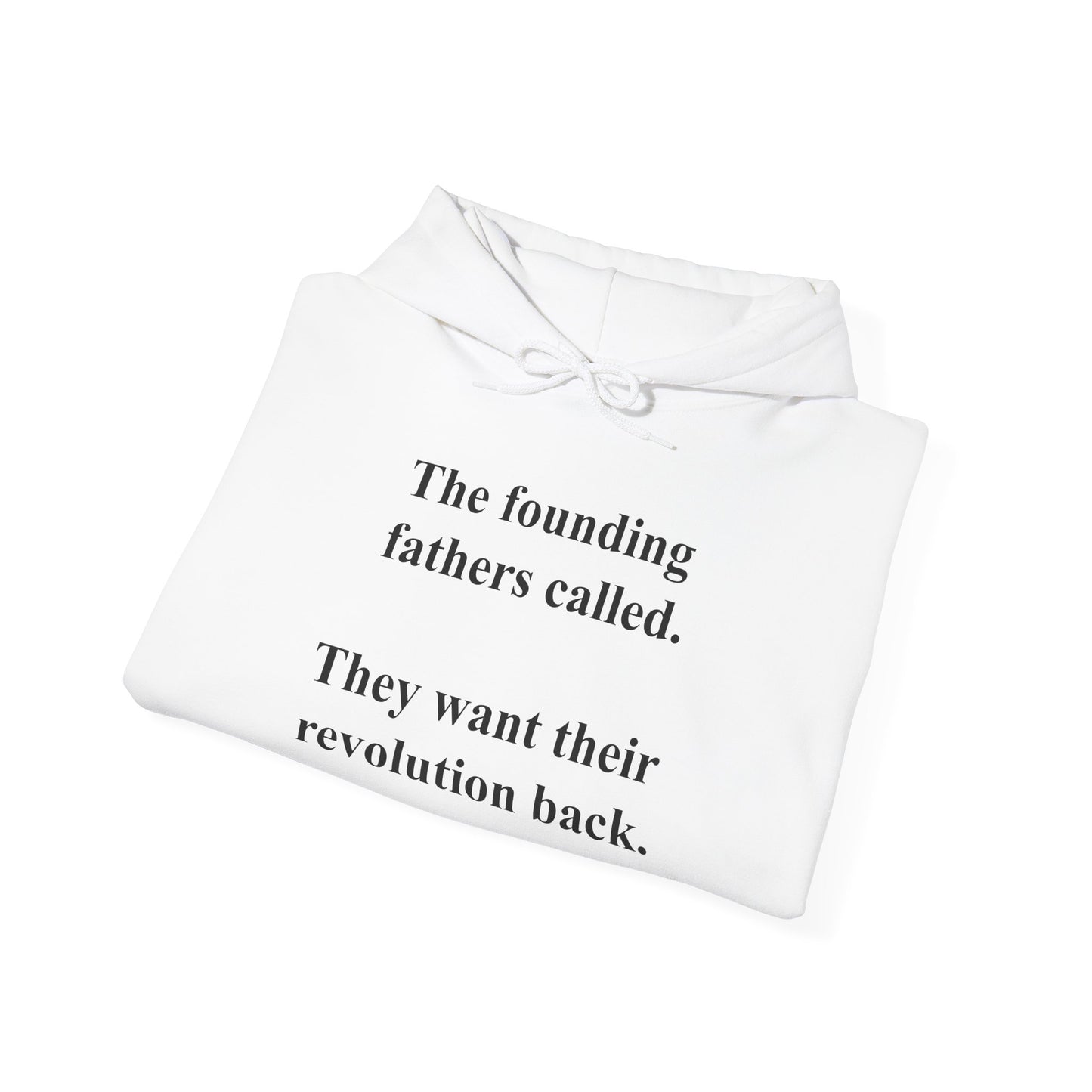 The founding fathers called. They want their revolution back. | Unisex Hooded Sweatshirt