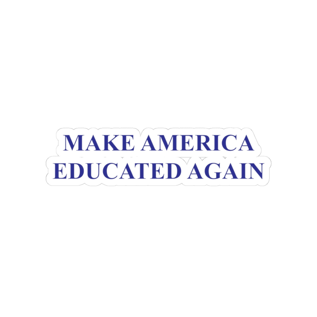 Make America Educated Again | Kiss-Cut Sticker