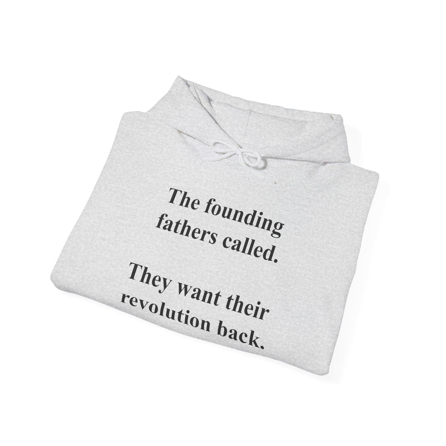 The founding fathers called. They want their revolution back. | Unisex Hooded Sweatshirt