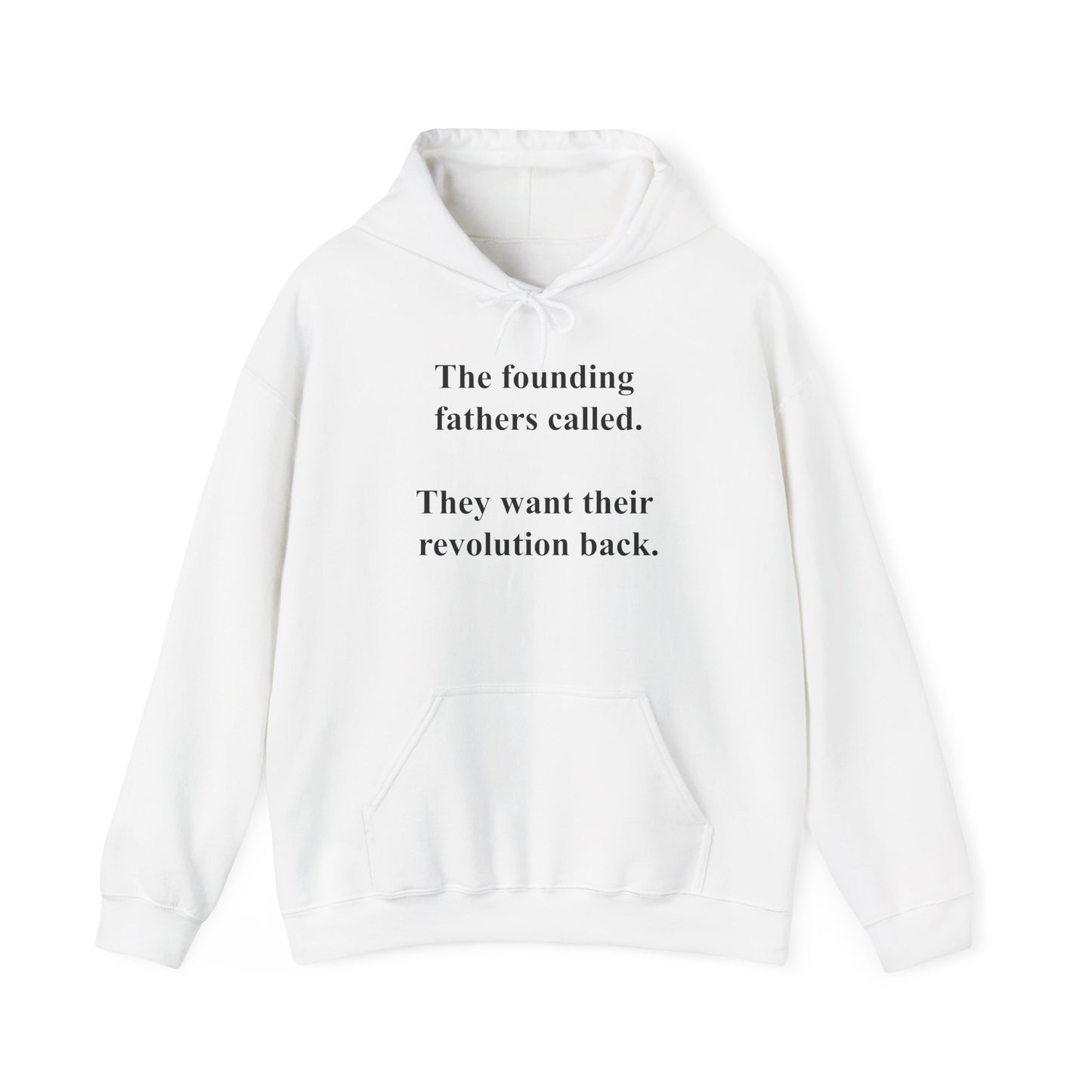 The founding fathers called. They want their revolution back. | Unisex Hooded Sweatshirt