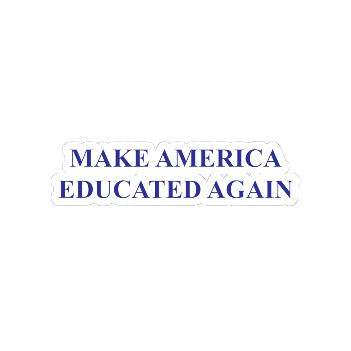 Make America Educated Again | Kiss-Cut Sticker