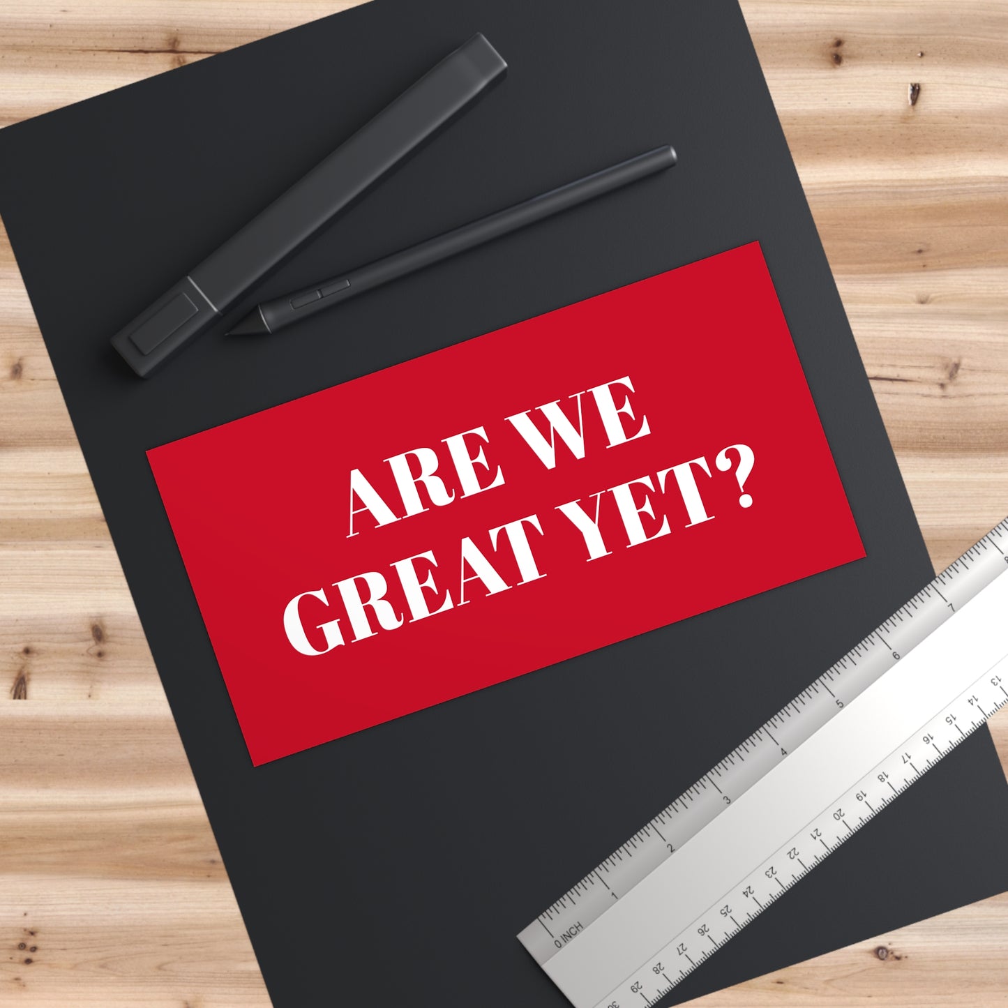 Are We Great Yet? | Bumper Sticker