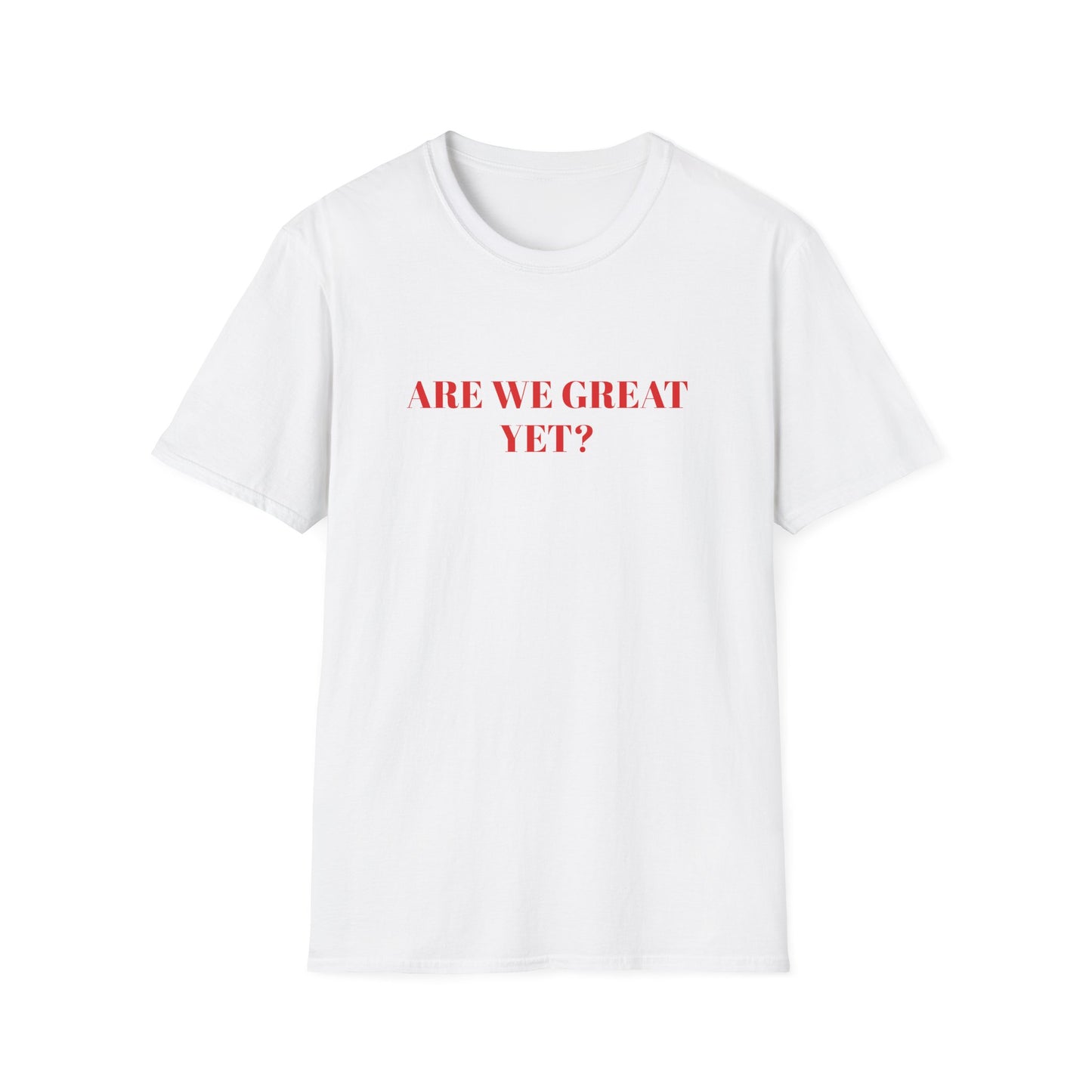 Are We Great Yet? | Unisex T-Shirt