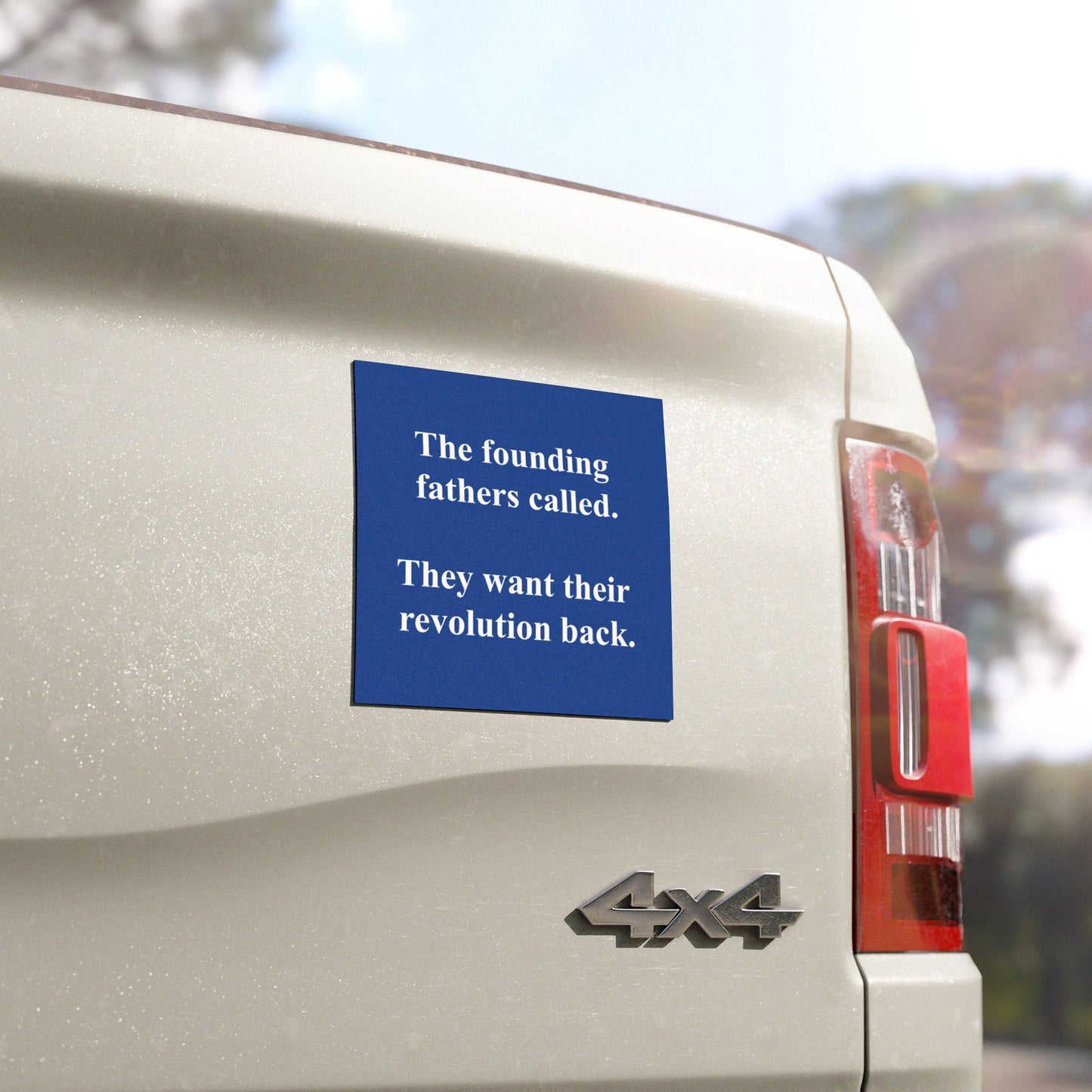 The founding fathers called. They want their revolution back. | Car Magnet