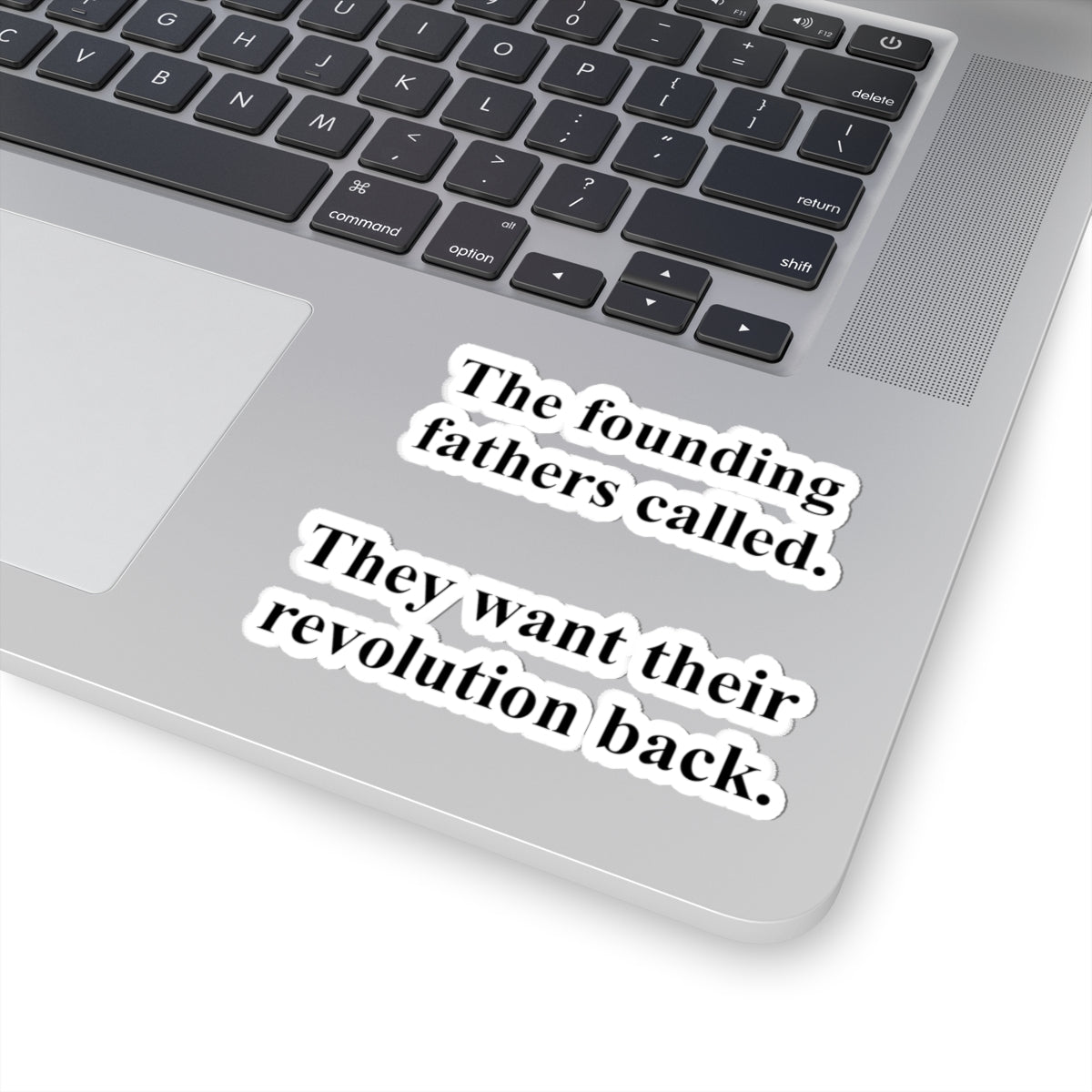 The founding fathers called. They want their revolution back. | Kiss-Cut Sticker