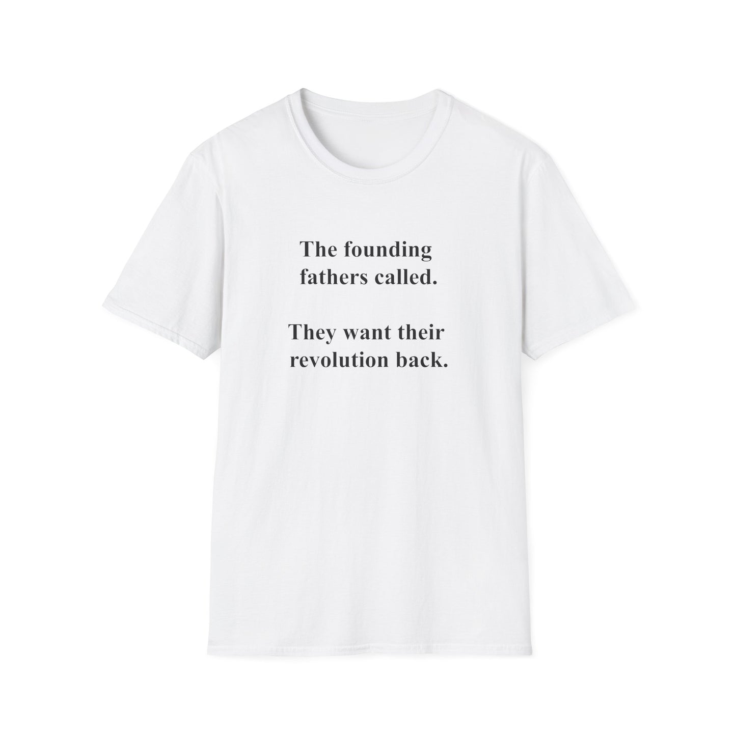 The founding fathers called. They want their revolution back. | Unisex T-Shirt