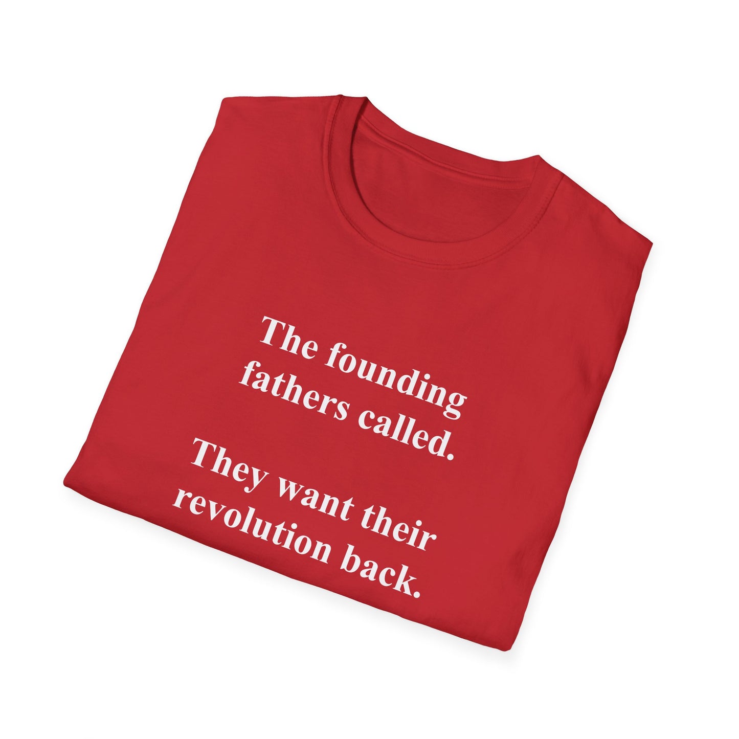 The founding fathers called. They want their revolution back. | Unisex T-Shirt