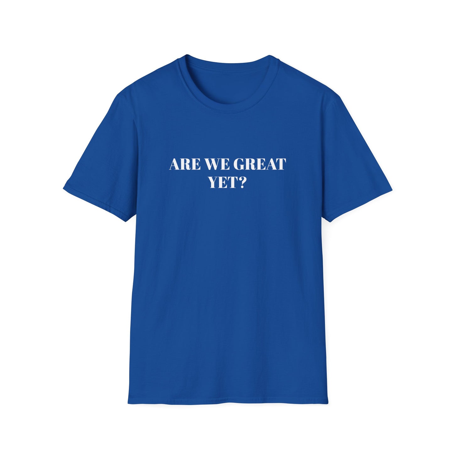 Are We Great Yet? | Unisex T-Shirt